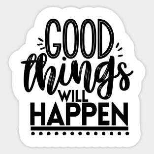 GOOD THINGS WILL HAPPEN Sticker